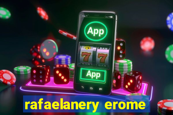 rafaelanery erome